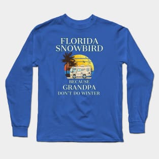 Florida Snowbird RV GRANDPA Don't Do WINTER Long Sleeve T-Shirt